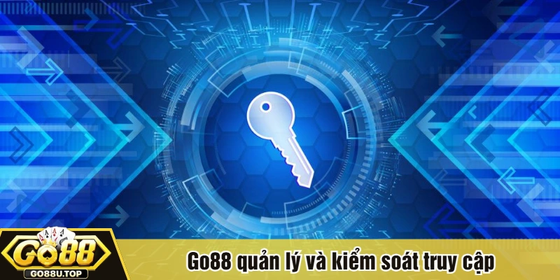 Go88 quản lý và kiểm soát truy cập