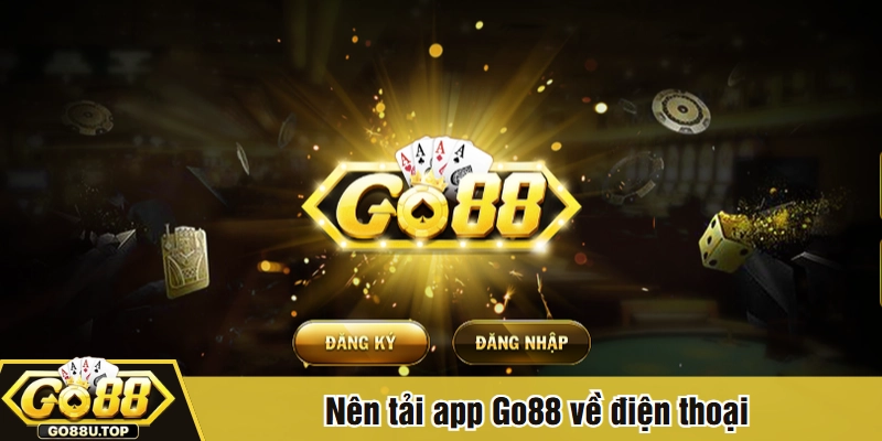 Nên tải app Go88 về điện thoại